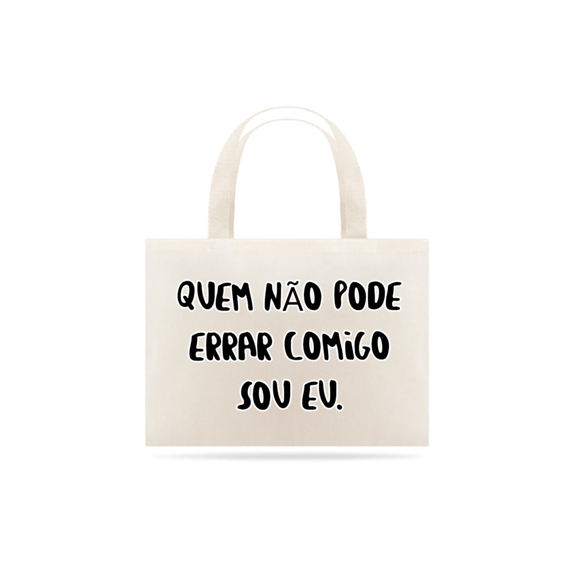 Quem não pode errar comigo sou eu