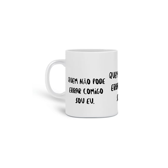Quem não pode errar comigo sou eu