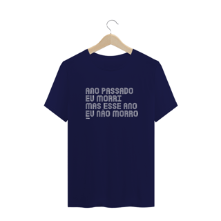CAMISA ANO PASSADO EU MORRI MAS ESSE ANO EU NÃO MORRO