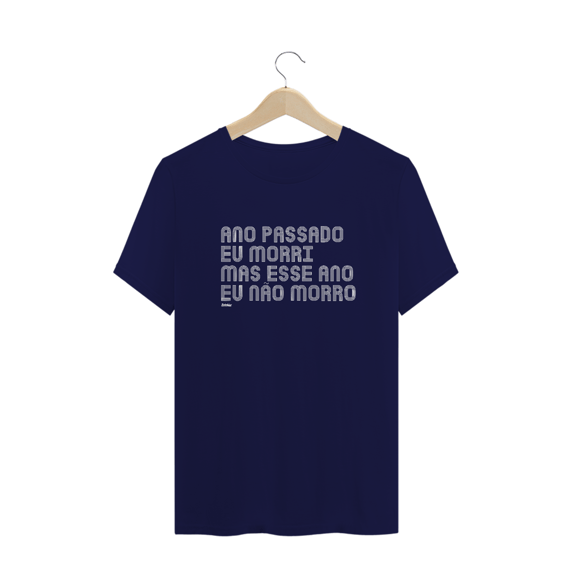CAMISA ANO PASSADO EU MORRI MAS ESSE ANO EU NÃO MORRO