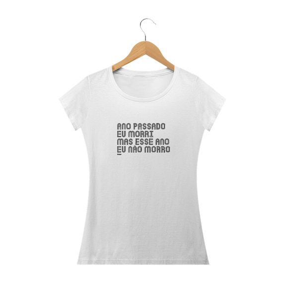 CAMISETA ANO PASSADO EU MORRI MAS ESSE ANO EU NÃO MORRO