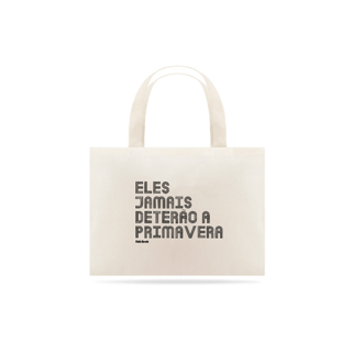 Nome do produto ECOBAG ELES JAMAIS DETERÃO A PRIMAVERA