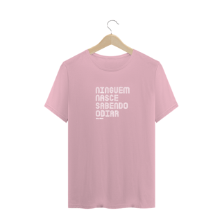 Nome do produto CAMISA NINGUÉM NASCE SABENDO ODIAR 