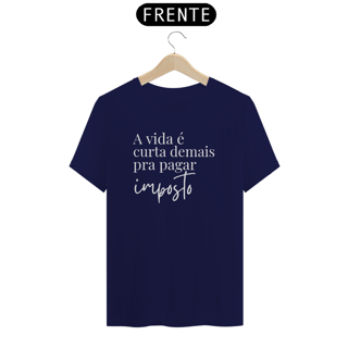 Nome do produto Camiseta - A vida é curta demais pra pagar imposto