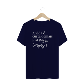 Nome do produto Camiseta PLUS SIZE- A vida é curta demais pra pagar imposto