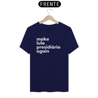 Nome do produto Camiseta - Make Lula Presidiário Again