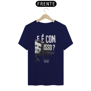 Nome do produto Camiseta - E é com isso?