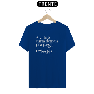 Nome do produto Camiseta - A vida é curta demais pra pagar imposto