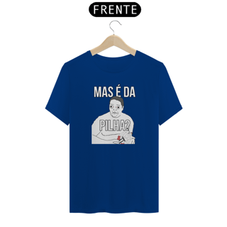 Nome do produto Camiseta - Mas é da PILHA?