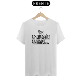 Camiseta - Os fatos não se importam com seus sentimentos