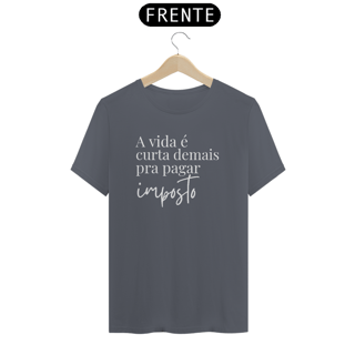 Nome do produto Camiseta - A vida é curta demais pra pagar imposto