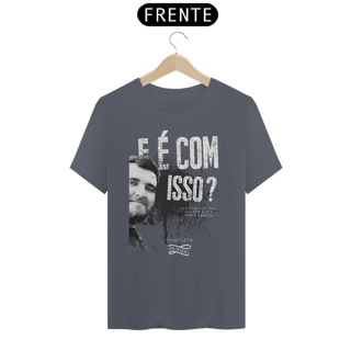 Nome do produto Camiseta - E é com isso?