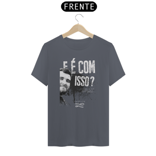 Nome do produto Camiseta - E é com isso?