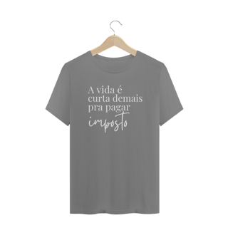 Nome do produto Camiseta PLUS SIZE- A vida é curta demais pra pagar imposto