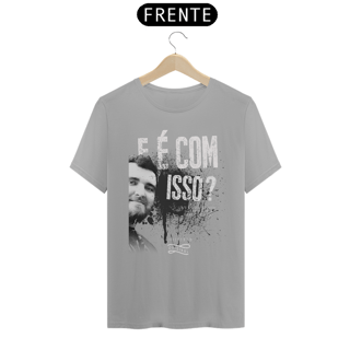 Nome do produto Camiseta - E é com isso?