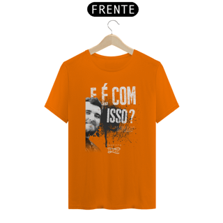 Nome do produto Camiseta - E é com isso?