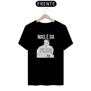 Nome do produto Camiseta - Mas é da PILHA?