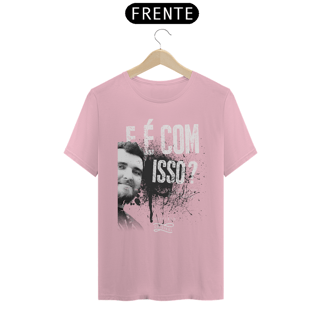 Nome do produto Camiseta - E é com isso?