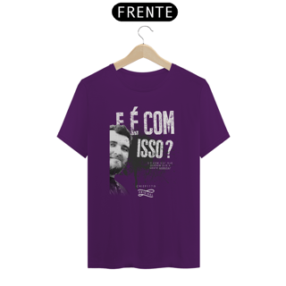 Nome do produto Camiseta - E é com isso?