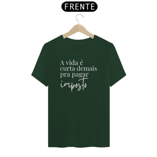 Nome do produto Camiseta - A vida é curta demais pra pagar imposto