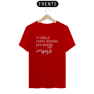 Nome do produto Camiseta - A vida é curta demais pra pagar imposto