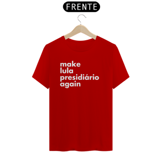 Nome do produto Camiseta - Make Lula Presidiário Again
