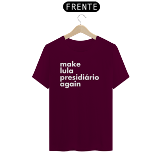 Nome do produto Camiseta - Make Lula Presidiário Again