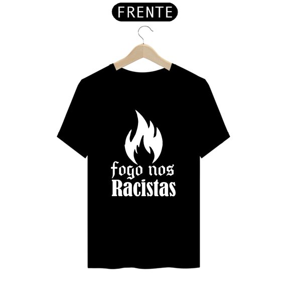 Camisa fogo nos Racista