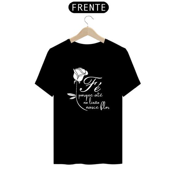 Camiseta Fé porque até no lixão nasce flor
