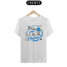 Camiseta Eu não jogo eu Platino! Branca