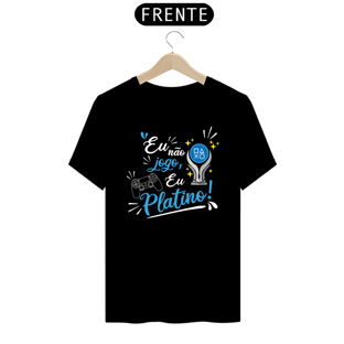 Nome do produtoCamiseta Eu não jogo eu Platino! Cores Escuras