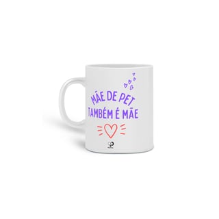 Nome do produto Caneca - Mãe de pet também é mãe