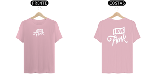 Nome do produto Camiseta I Love Funk