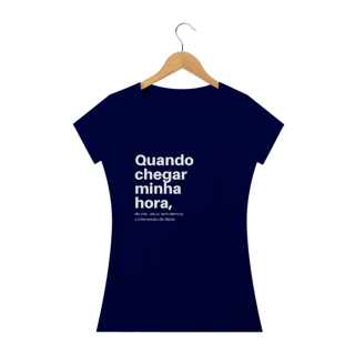 Nome do produto CAMISETA - QUANDO CHEGAR MINHA HORA (BLQUALITY)