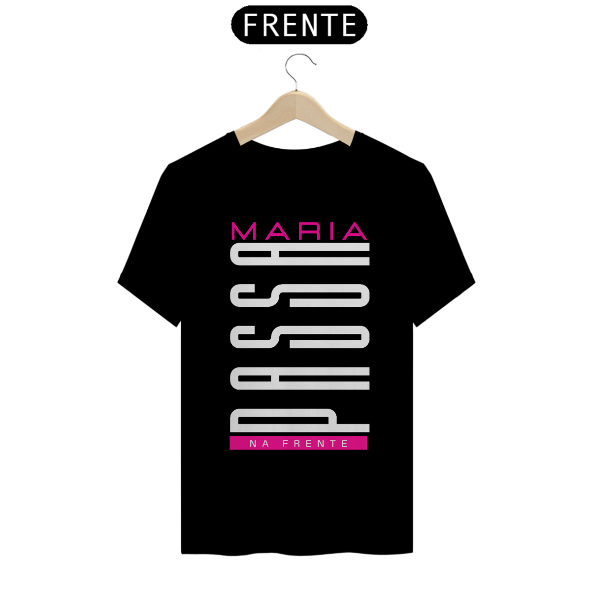 Nome do produto: CAMISETA - MARIA PASSA NA FRENTE (QUALITYBK)