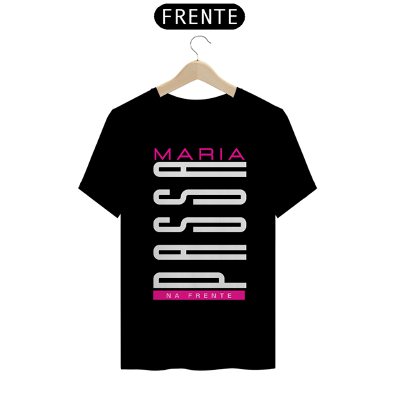 CAMISETA - MARIA PASSA NA FRENTE (QUALITYBK)