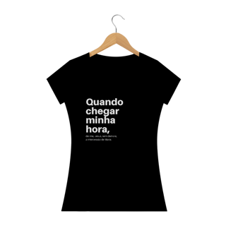 Nome do produto CAMISETA - QUANDO CHEGAR MINHA HORA (BLQUALITY)