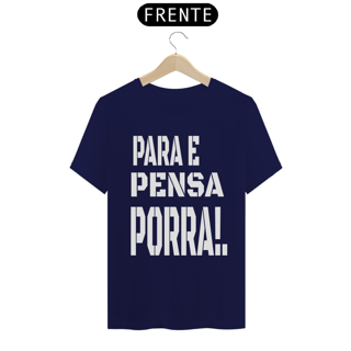 Nome do produto Camisa- PARA E PENSA PORRA!.