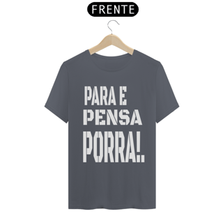 Nome do produto Camisa- PARA E PENSA PORRA!.