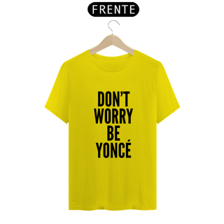 Nome do produtoCamiseta Unissex - Beyoncé Don't Worry Beyoncé