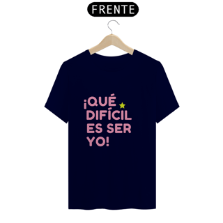 Nome do produto Camiseta Unissex - ¡Que difícil es ser yo! ★