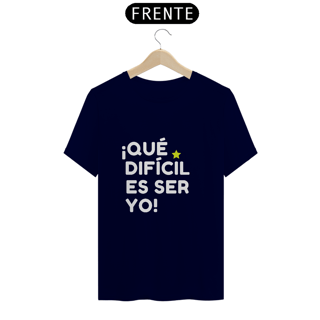 Nome do produto Camiseta Unissex - ¡Que difícil es ser yo! ★