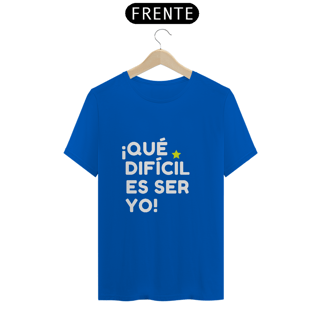 Nome do produto Camiseta Unissex - ¡Que difícil es ser yo! ★