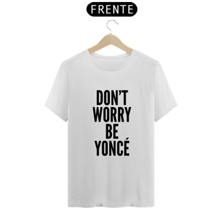 Nome do produtoCamiseta Unissex - Beyoncé Don't Worry Beyoncé