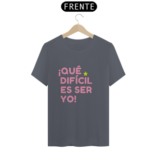 Nome do produto Camiseta Unissex - ¡Que difícil es ser yo! ★