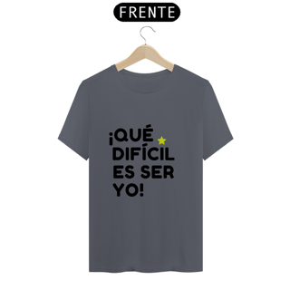Nome do produto Camiseta Unissex - ¡Que difícil es ser yo! ★