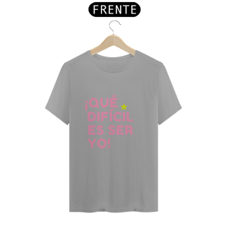Nome do produto Camiseta Unissex - ¡Que difícil es ser yo! ★