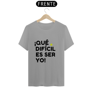 Nome do produto Camiseta Unissex - ¡Que difícil es ser yo! ★