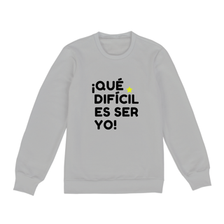 Nome do produto Moletom Unissex - ¡Que difícil es ser yo! ★