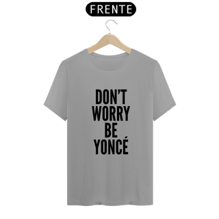 Nome do produtoCamiseta Unissex - Beyoncé Don't Worry Beyoncé